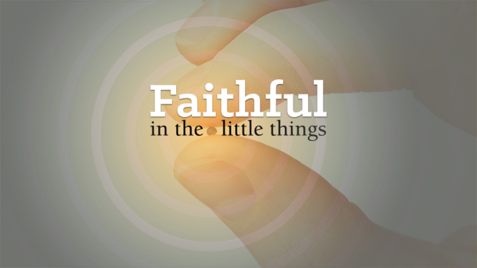 Be Faithful In Little Things – Church of the Living Word